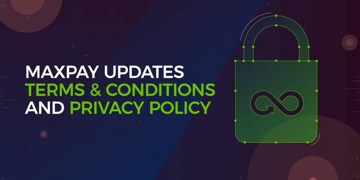 Maxpay Updates Terms & Conditions and Privacy Policy in Compliance With GDPR