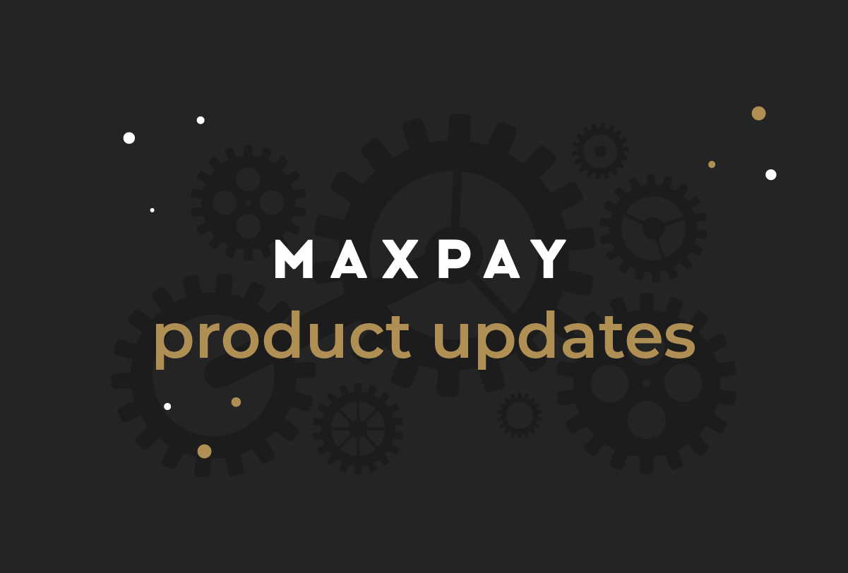 Secure payments, a new APM, and more: Maxpay’s latest updates