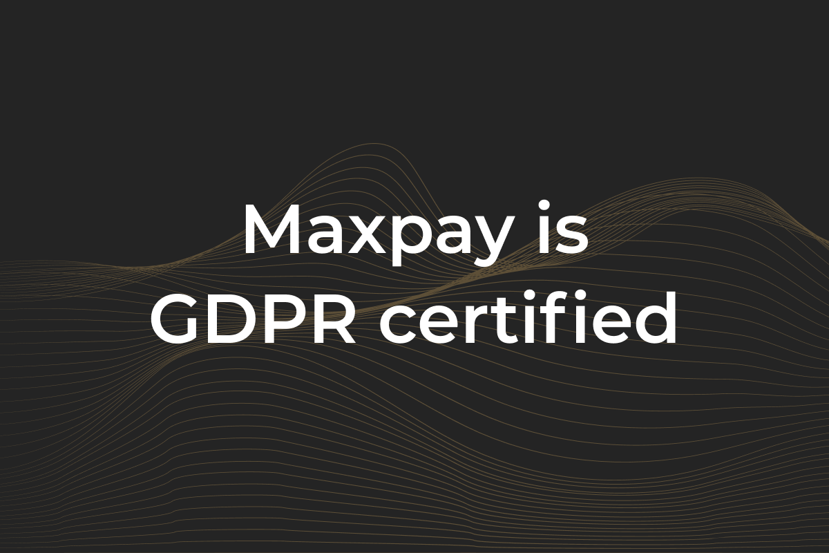 Another milestone for Maxpay: we are GDPR compliant