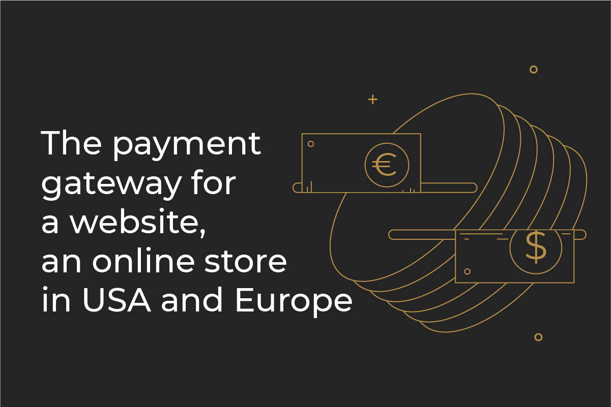 The payment gateway for a website, an online store in USA and Europe